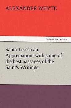 Santa Teresa an Appreciation: with some of the best passages of the Saint's Writings