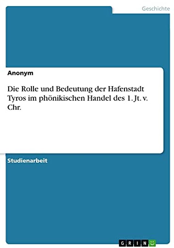 Die Rolle und Bedeutung der Hafenstadt Tyros im phönikischen Handel des 1. Jt. v. Chr.