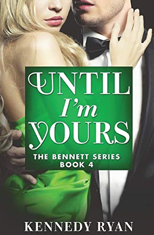 Until I'm Yours (The Bennett Series) (The Bennett Series, 4, Band 4)