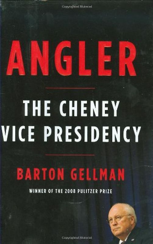 Angler: The Cheney Vice Presidency - Gellman, Barton