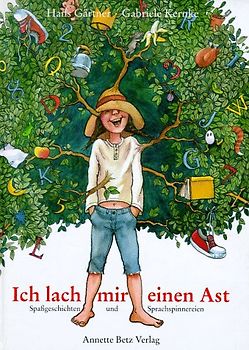 Ich lach mir einen Ast. Spassgeschichten und Sprachspinnereien