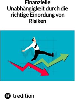 Finanzielle Unabhängigkeit durch die richtige Einordung von Risiken