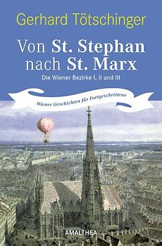 Von St. Stephan nach St. Marx. Die Wiener Bezirke I,II und III