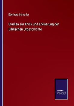 Studien zur Kritik und Erklaerung der Biblischen Urgeschichte