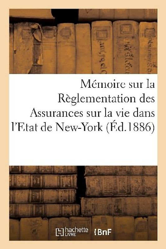 Mémoire Sur La Règlementation Des Assurances Sur La Vie Dans l'Etat de New-York