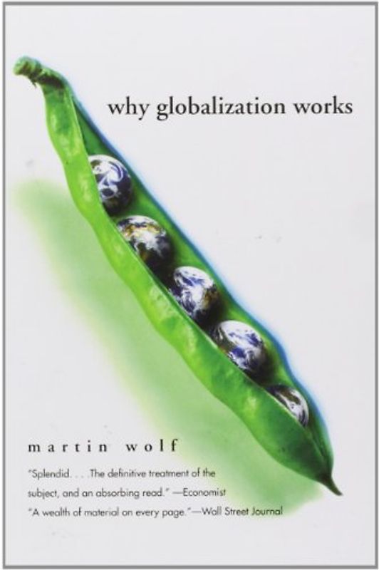 Why Globalization Works (Yale Nota Bene) - Martin Wolf