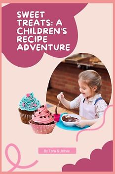 Sweet Treats: A Children's Recipe Adventure