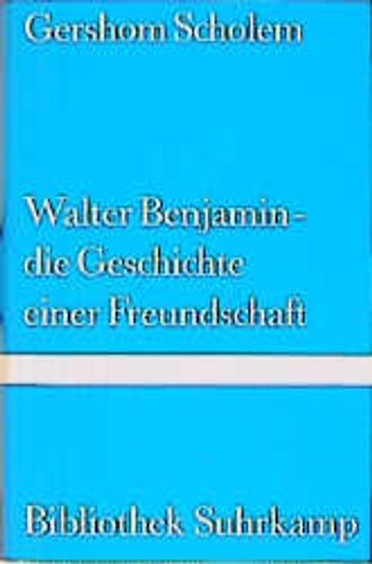 Walter Benjamin - Die Geschichte einer Freundschaft