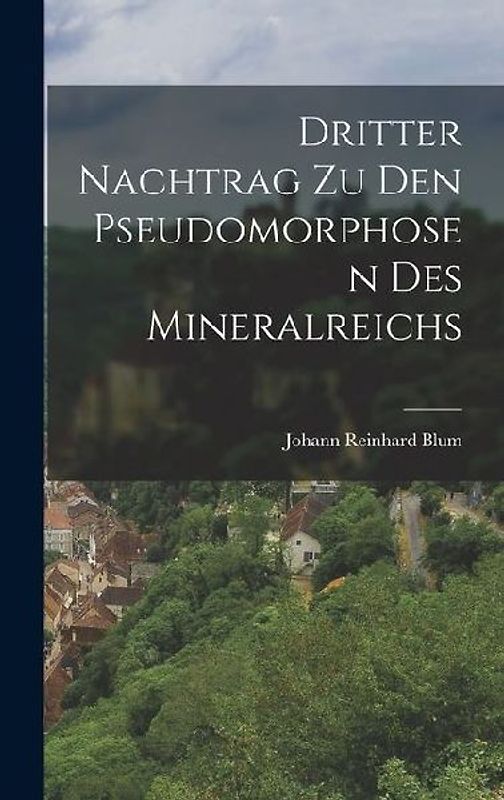 Dritter Nachtrag zu den Pseudomorphosen des Mineralreichs