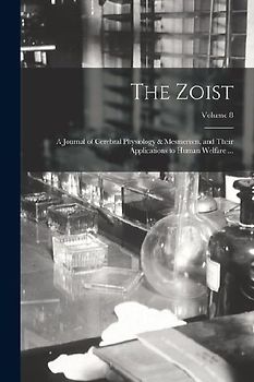 The Zoist: A Journal of Cerebral Physiology & Mesmerism, and Their Applications to Human Welfare ...; Volume 8