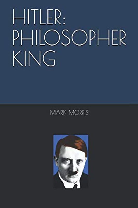 HITLER: PHILOSOPHER KING