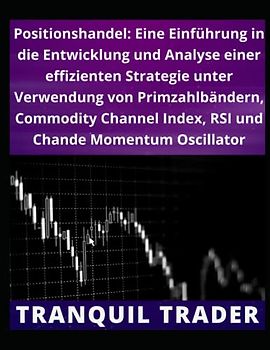 Positionshandel: Eine Einführung in die Entwicklung und Analyse einer effizienten Strategie unter Verwendung von Primzahlbändern, Commodity Channel Index, RSI und Chande Momentum Oscillator