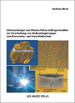 Untersuchungen zum Plasma-Pulver-Auftragschweißen zur Verarbeitung von Ni-Basislegierungen zum Korrosions- und Verschleißschutz