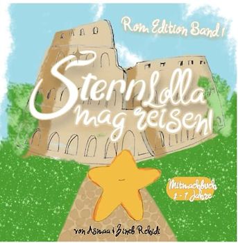 Stern Lolla mag reisen! - Band 1 - Ein Mitmachbuch für Grundschule - Für Kinder von 2 bis 7 Jahre: Ein Mitmachbuch für Kinder in Kita und Grundschule - Über Geometrie, Verstehen und die Stadt Rom