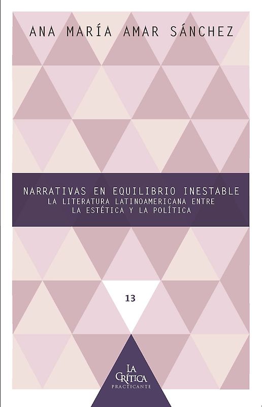 Narrativas en equilibrio inestable : la literatura latinoamericana entre la estética y la política
