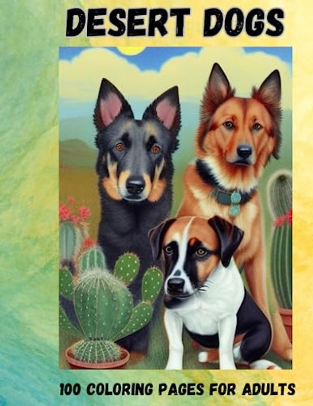 DESERT DOGS: 100 Coloring Pages For Adults