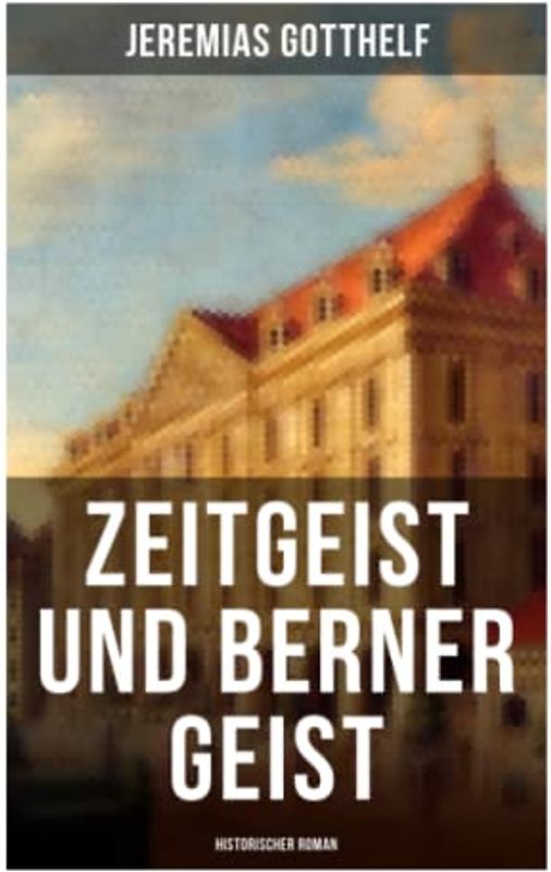 Zeitgeist und Berner Geist (Historischer Roman)