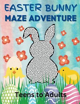 Easter Bunny Maze Adventure, Teens to Adults: Activity Book, Easter Bunny Holiday Mazes for Tweens, Teens and Adults, 8.5"x11"