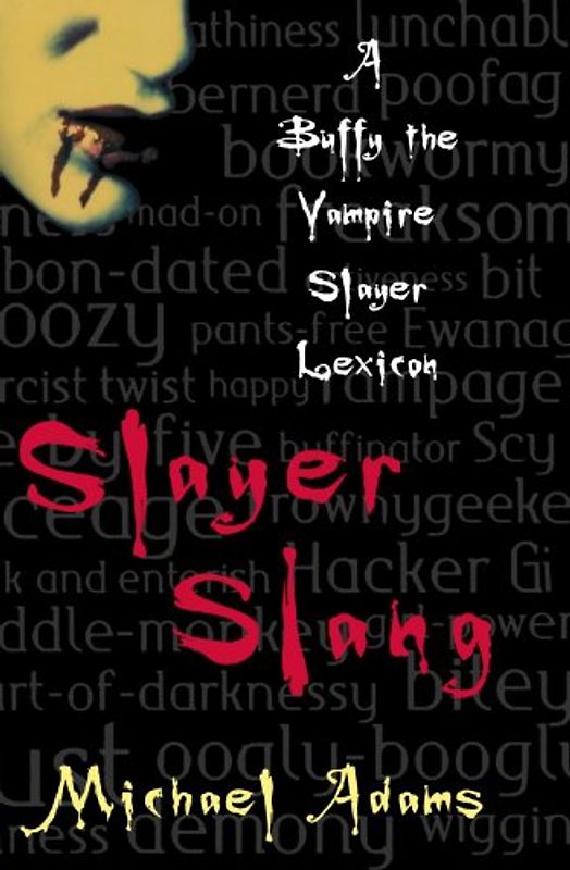 Slayer Slang: A Buffy the Vampire Slayer Lexicon - Michael Adams