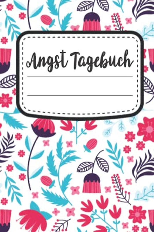 Angst Tagebuch: Angsttagebuch Zum Ausfüllen bei Panikattacken und Angststörungen | Ängste Überwinden Und Loswerden Durch Strukturiertes Dokumentieren der Angstauslöser