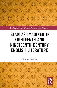 Islam as Imagined in Eighteenth and Nineteenth Century English Literature