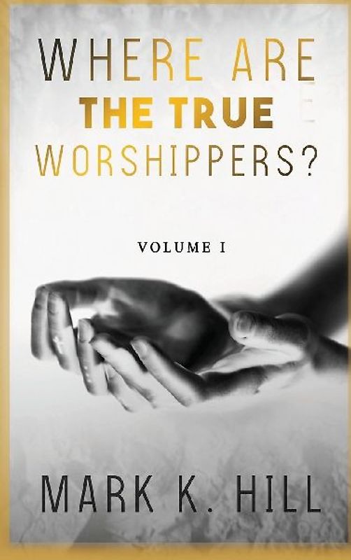 WHERE ARE THE TRUE WORSHIPPERS