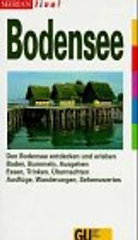 Bodensee. Den Bodensee entdecken und erleben. Baden, Bummeln, Ausgehen. Essen, Trinken, Übernachten. Ausflüge, Wanderungen, Sehenswertes
