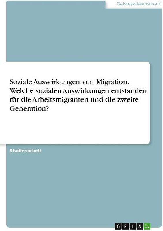 Soziale Auswirkungen von Migration. Welche sozialen Auswirkungen entstanden für die Arbeitsmigranten und die zweite Generation?