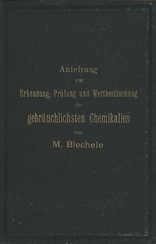 Anleitung zur Erkennung, Prüfung und Wertbestimmung der gebräuchlichsten Chemikalien für den technischen, analytischen und pharmaceutischen Gebrauch