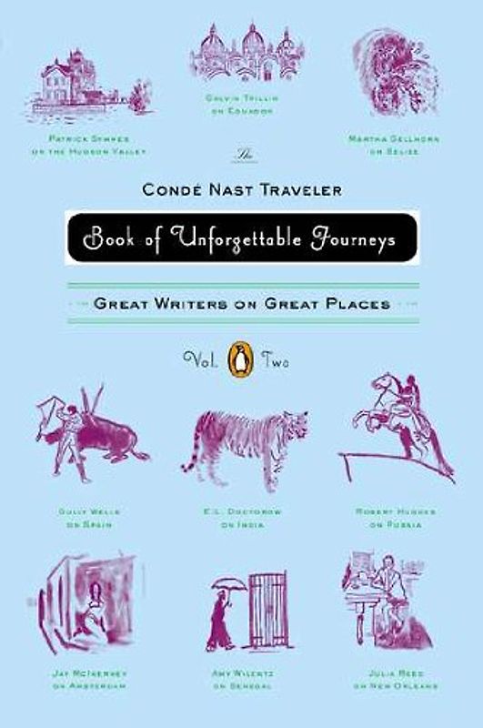 The Conde Nast Traveler Book of Unforgettable Journeys: Volume II: Great Writers on Great Places - Various