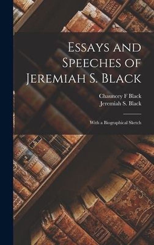Essays and Speeches of Jeremiah S. Black