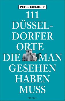 111 Düsseldorfer Orte, die man gesehen haben muss