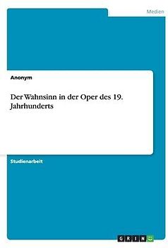 Der Wahnsinn in der Oper des 19. Jahrhunderts