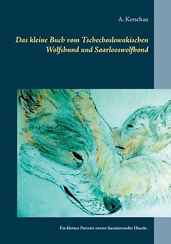 Das kleine Buch vom Tschechoslowakischen Wolfshund und Saarlooswolfhond