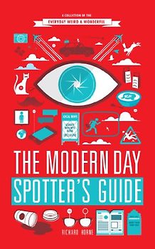 The Modern Day Spotter's Guide: A Collection of the Everyday Weird & Wonderful