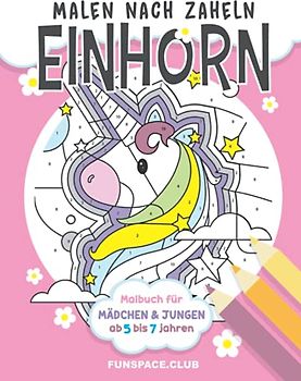 Malen nach Zahlen Einhorn: Malbuch für Mädchen & Jungen ab 5 bis 7 jahren