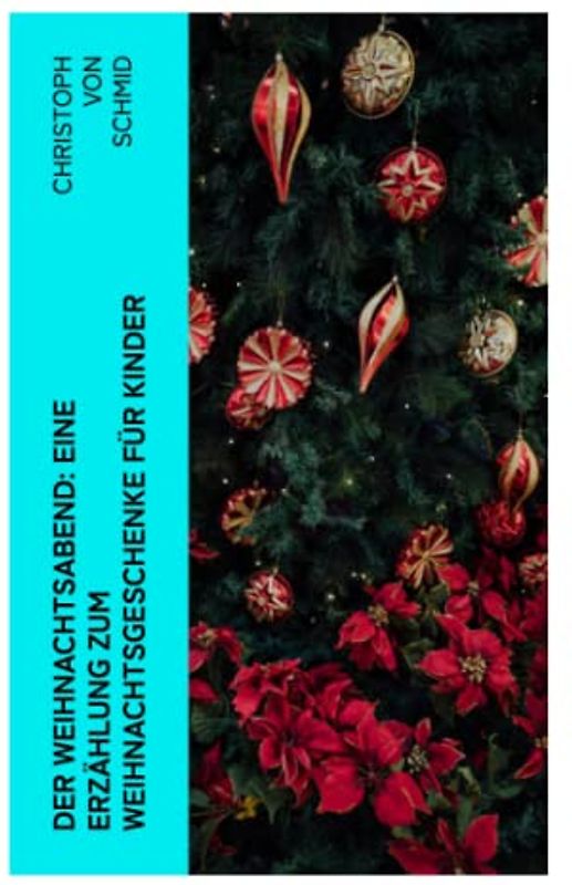 Der Weihnachtsabend: Eine Erzählung zum Weihnachtsgeschenke für Kinder