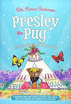 Presley the Pug Relaxation Activity Book: A Therapeutic Story With Creative Activities About Finding Calm for Children Aged 5-10 Who Worry (Therapeutic Treasures Collection)
