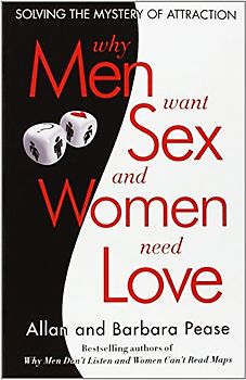 Why Men Want Sex and Women Need Love: Solving the Mystery of Attraction