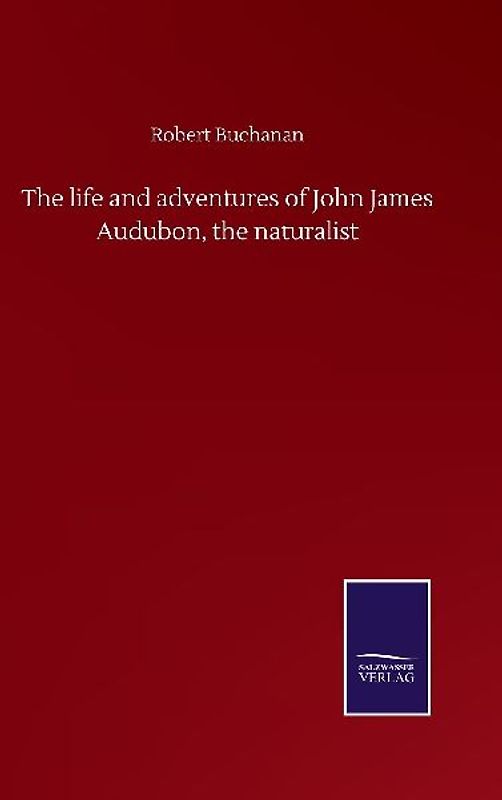 The life and adventures of John James Audubon, the naturalist