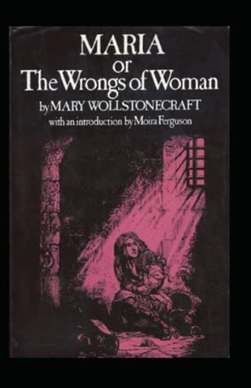 Maria: or, The Wrongs of Woman-Original Edition(Annotated)