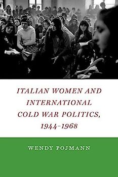 Italian Women and International Cold War Politics, 1944-1968