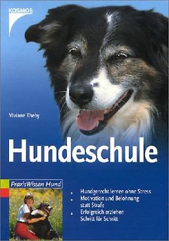 Hundeschule. Hundgerecht lernen ohne Stress. Motivation und Belohnung statt Strafe. Erfolgreich erziehen Schritt für Schritt