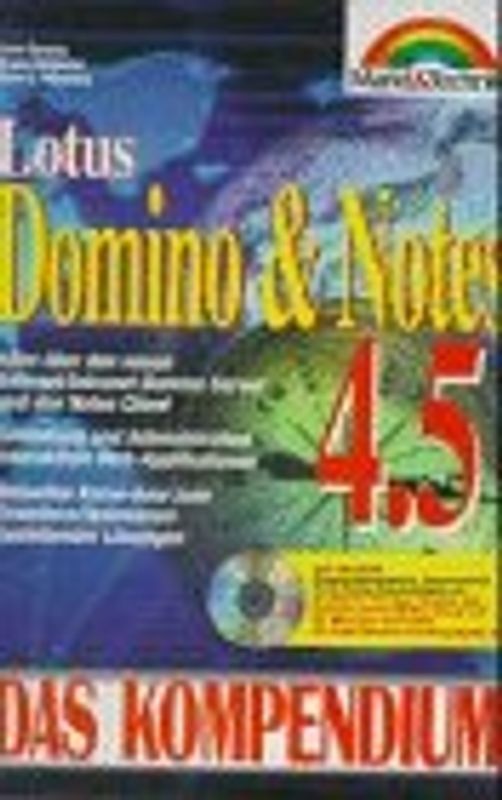 Lotus Domino /Notes 4.5. Alles Expertenwissen über den neuen Internet/Intranet Domino Server /Der Schlüssel für die Gestaltung interaktiver Web-Applikationen und dynamischer Termin- und Gruppenplanung /Zum Nachschlagen ebenso wie zum Optimieren vorhandener Notes-Server-Lösungen