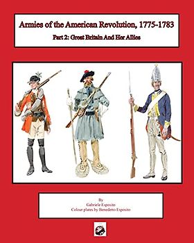 Armies of the American Revolution, 1775 - 1783: Part 2: Great Britain and Her Allies