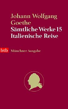 Sämtliche Werke. Münchner Ausgabe / Italienische Reise