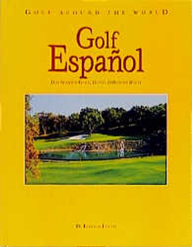Golf Around the World. Deutsche Ausgabe / Golf Español. Das Spanien Golf-, Hotel- & Resort-Buch