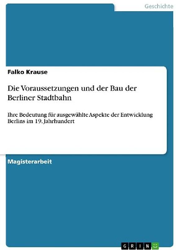 Die Voraussetzungen und der Bau der Berliner Stadtbahn