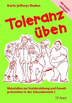 Toleranz üben. Materialien zur Sozialerziehung und Gewaltprävention in der Sekundarstufe I (5. bis 10. Klasse)