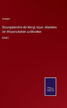 Sitzungsberichte der königl. bayer. Akademie der Wissenschaften zu München